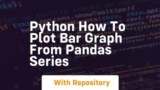 Python how to plot bar graph from pandas series