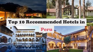 Top 10 Recommended Hotels In Peru | Top 10 Best 5 Star Hotels In Peru | Luxury Hotels In Peru