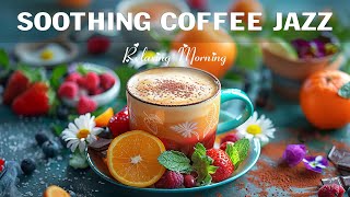 Soothing Morning Coffee Jazz ☕ Positive Energy Jazz Music & Sweet Bossa Nova Piano for Great Moods