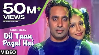 "Dil Ta Pagal Hai" Babbu Maan (Full Song) | Saun Di Jhadi