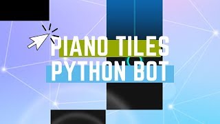 Quick Piano Tiles Bot in Python Tutorial