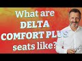 What are Delta Comfort Plus seats like?