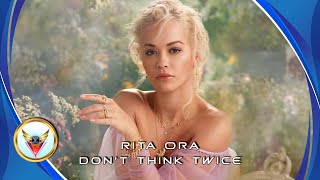 Rita Ora Don t Think Twice...