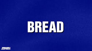 Bread | Category | JEOPARDY!