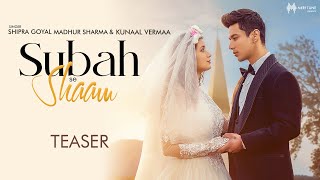 Subah Se Shaam (Teaser) Shipra Goyal, Madhur Sharma | Pratik Sehajpal | kunaal v | latest hindi song