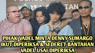 PIHAK VADEL MINTA DENNY SUMARGO IKUT DIPERIKSA \u0026 SEDERET BANTAHAN VADEL USAI DIPERIKSA