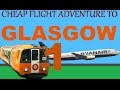 Cheap flight adventure to Glasgow