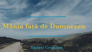 13. Andrei Croitoru | Mânia față de Dumnezeu | Ioan 4:1-5