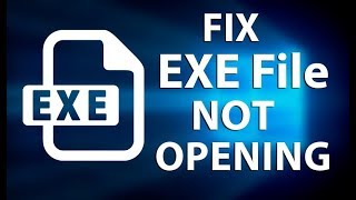 How to Fix EXE File is Not Opening Windows 10: EXE File Opener
