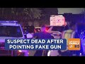 Suspect dead after reportedly pointing fake gun at Phoenix police