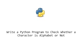Write a Python Program to Check Whether a Character is Alphabet or Not