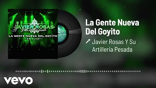 Javier Rosas Y Su Artillería Pesada - La Gente Nueva Del Goyito (En Vivo / Audio)