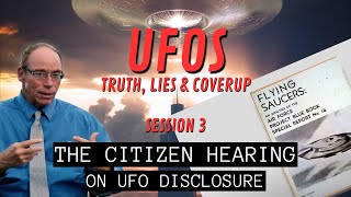 UFOs - Truth, Lies & Coverup (Session 3) | The Citizen Hearing on UFO Disclosure