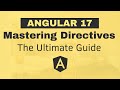 Mastering Angular 17 Directives - The Ultimate Guide