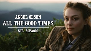 Angel Olsen - All The Good Times (Sub. Español)
