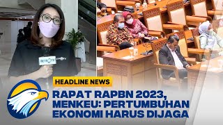 Rapat RAPBN 2023, Menkeu: Pertumbuhan Ekonomi Harus Dijaga