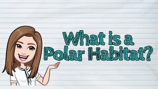 (SCIENCE) What is a Polar Habitat? | #iQuestionPH