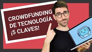 ¡CROWDFUNDING de TECNOLOGÍA, 5 claves! 🤓 🧠 🚀 Vlog #683