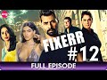 Fixerr | Episode - 12 | Crime Thriller Hindi Web Series | Mahie Gill, Karishma Sharma - Zing