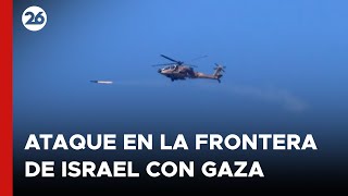 MEDIO ORIENTE | Helicópteros atacaron la frontera de Israel con Gaza