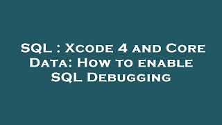 SQL : Xcode 4 and Core Data: How to enable SQL Debugging