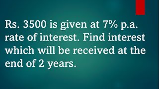 Rs 3500 is given at 7% p.a. rate of interest find interest at the end of 2 year | Its Study time |