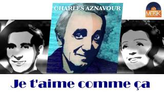 Charles Aznavour - Je t'aime comme ça (HD) Officiel Seniors Musik
