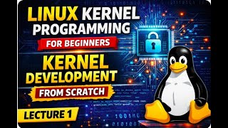 lec1: Linux Kernel Programming for Beginners | Kernel Development from Scratch | Linux device driver