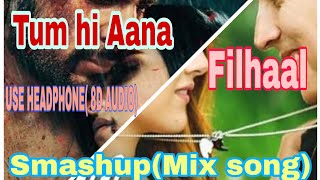 Filhaal x Tum hi Aana song Remix Smashup (8d audio song) gaurav singh 3d music Listen in Headphone
