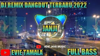 DJ REMIX DANGDUT TERBARU 2022 || JANJI || EVIE TAMALA