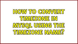 How to convert timezone in MySQL using the timezone name? (2 Solutions!!)