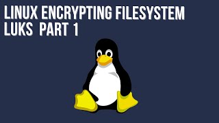 Encrypting linux LUKS part1