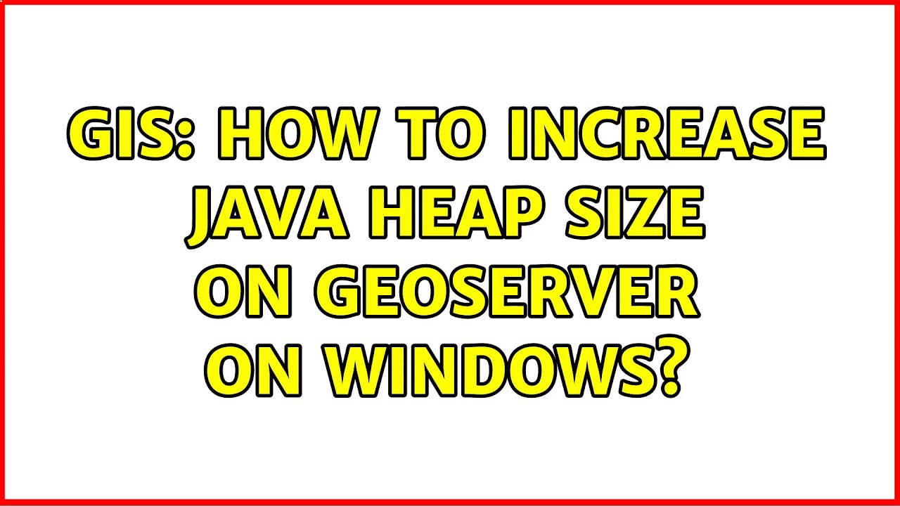 GIS: How To Increase Java Heap Size On GeoServer On Windows? - YouTube