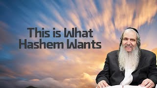 This is What Hashem Wants - Rabbi Shalom Arush