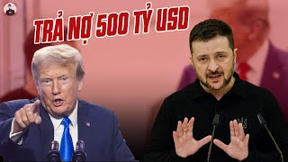 ÔNG TRUMP ĐÒI UKRAINE TRẢ NỢ 500 TỶ USD: PHA NÀY VỠ MỒM THẬT RỒI, HỀ ƠI