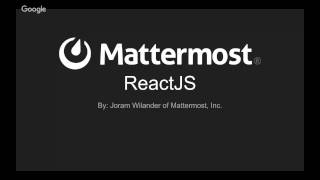Mattermost Dev Talk - ReactJS