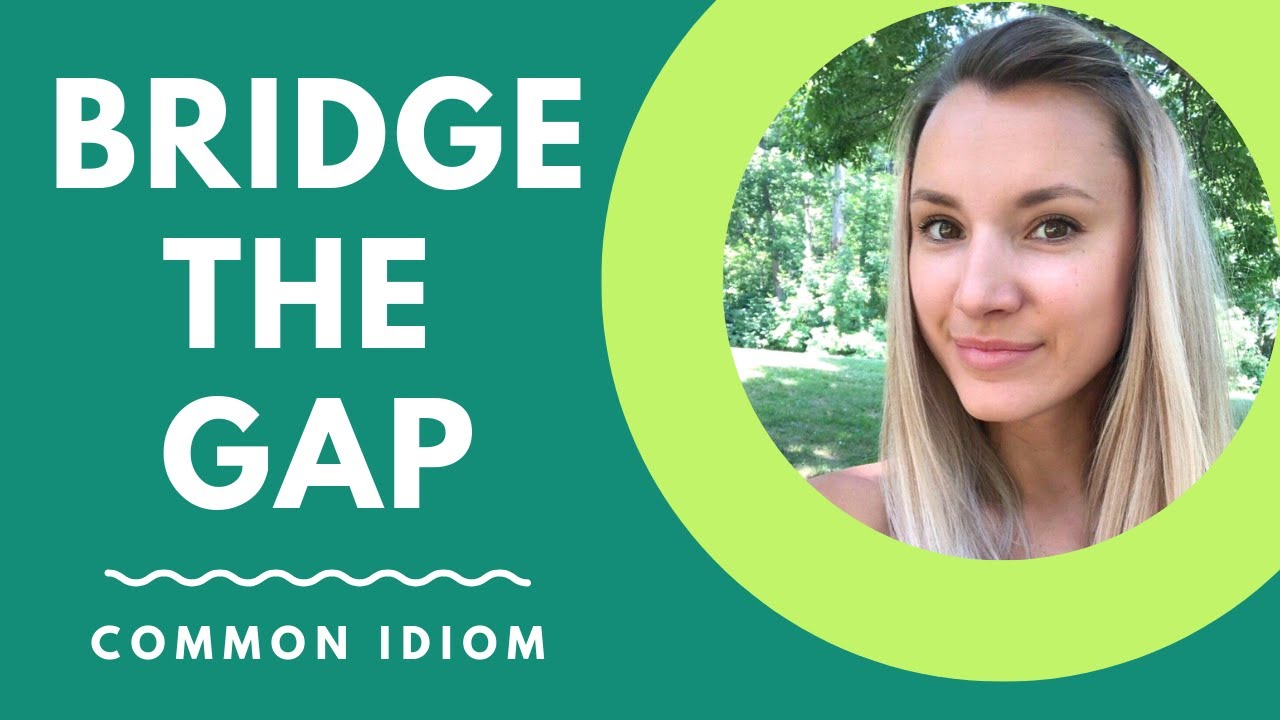 Common Idiom: BRIDGE THE GAP - YouTube