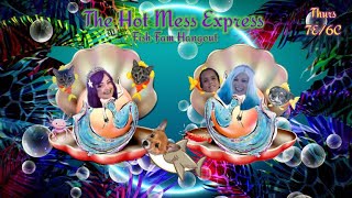 The Hot Mess Express #194 Fish Fam Hangout