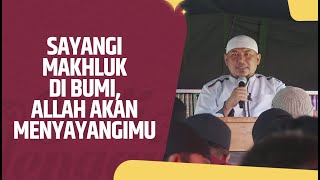 Sayangi Makhluk Di Bumi, Allah Akan Menyayangimu - Ustadz Sofyan Chalid Ruray, Lc