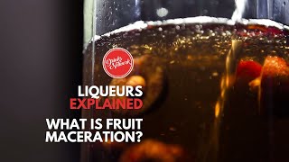 What is a Fruit Liqueur Maceration? | Liqueurs Explained | Drinks Network