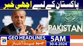 Geo News Headlines 5 AM | Good news for Pakistan | 30th April 2024