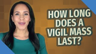 How long does a vigil Mass last?