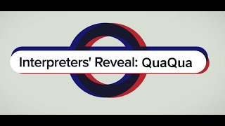 Interpreters' Reveal: QuaQua