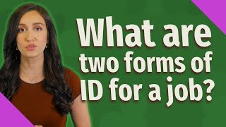 What are two forms of ID for a job?