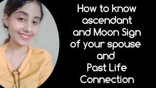 How to see which Ascendant or Moon sign your spouse will have along with past life connection