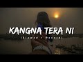 Kangana Tera Ni (Slowed & Reverb) | Rahulvibez