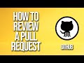 How To Review A Pull Request GitHub Tutorial