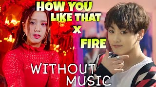 HOW YOU LIKE THAT x FIRE (REMIX) (#Withoutmusic Parody)