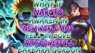 What If Naruto Awaken In New World Fell In Love With Powrfull Barbara Gordon ?