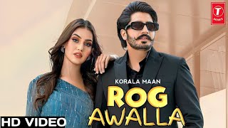 New Punjabi Song || Rog Awalla | Desi Crew || Korala Maan || Ft Khushi Chaudhary | Punjabi Song 2023
